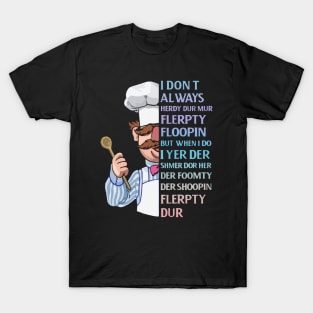 the swedish chef - I dont Always herdy dur mur T-Shirt